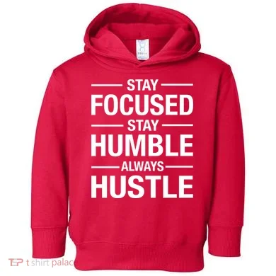 Stay Focused Humble Always Hustle Toddler Hoodie
