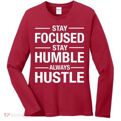 Stay Focused Humble Always Hustle Women's Long Sleeve Shirt