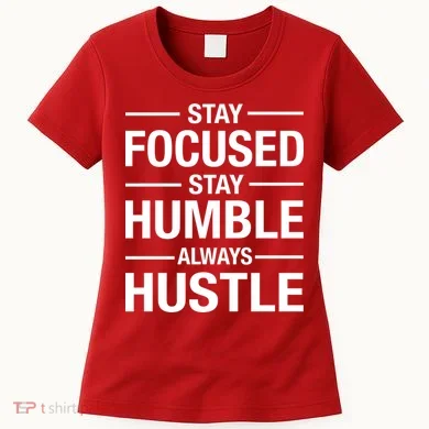 Stay Focused Humble Always Hustle Women's T-Shirt