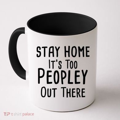 Stay Home It's Too Peopley Out There Coffee Mug