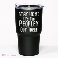 Stay Home It's Too Peopley Out There Tumbler thumb 0
