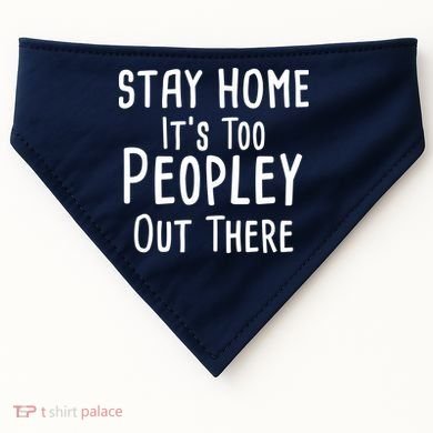 Stay Home It's Too Peopley Out There USA-Made Doggie Bandana
