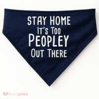Stay Home It's Too Peopley Out There USA-Made Doggie Bandana thumb 0