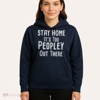 Stay Home It's Too Peopley Out There Hoodie thumb 5
