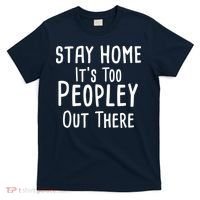 Stay Home It's Too Peopley Out There T-Shirt thumb 0