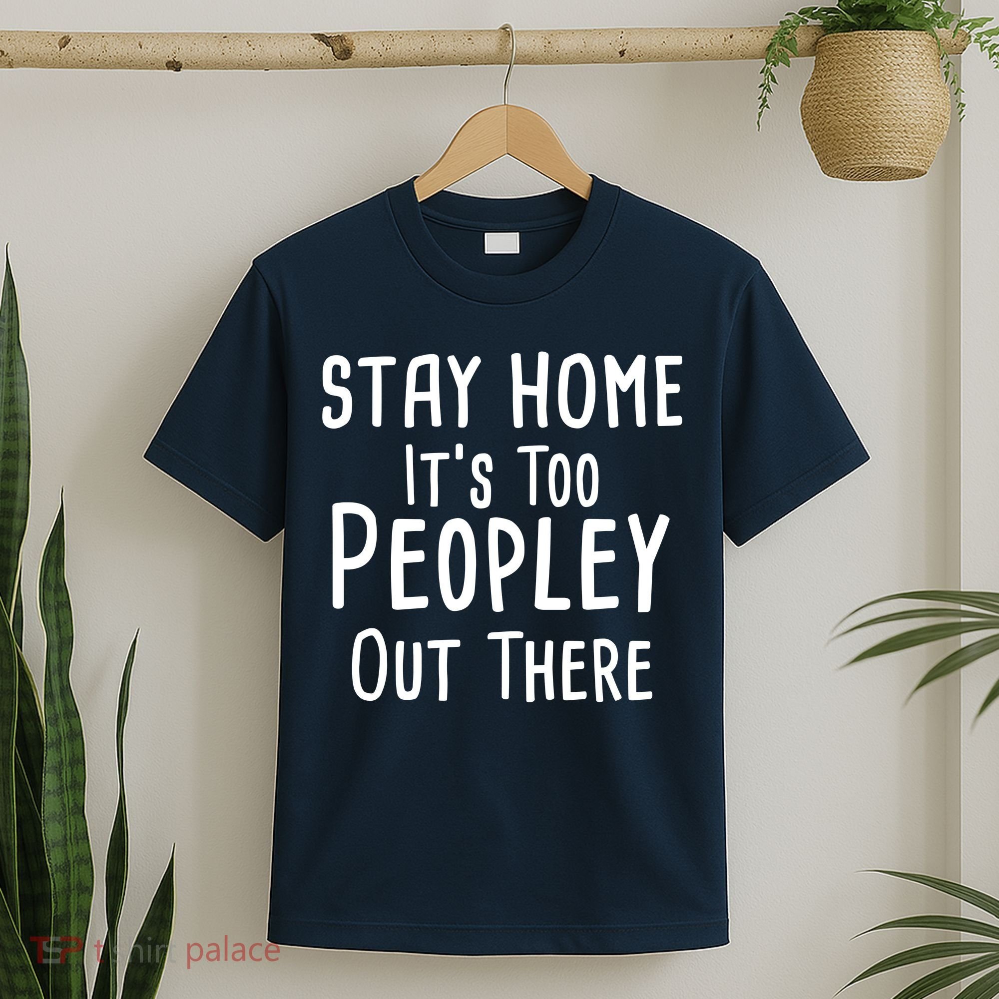 Stay Home It's Too Peopley Out There T-Shirt