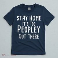 Stay Home It's Too Peopley Out There T-Shirt thumb 5