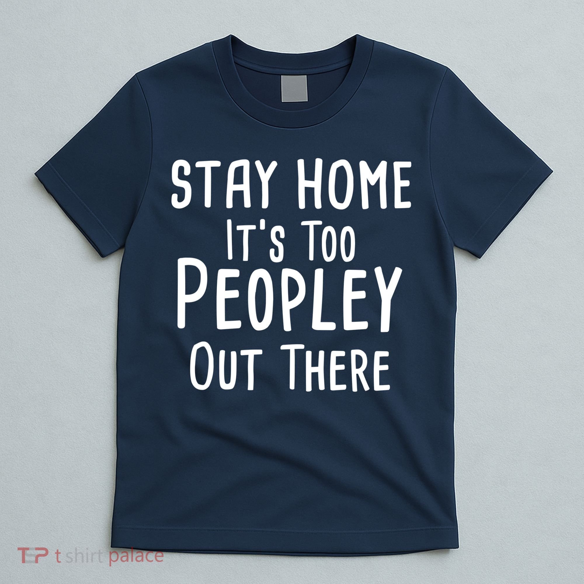 Stay Home It's Too Peopley Out There T-Shirt