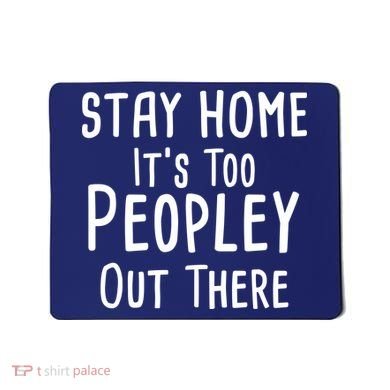 Stay Home It's Too Peopley Out There Mousepad