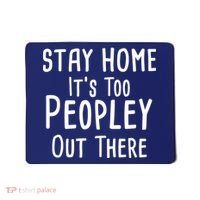 Stay Home It's Too Peopley Out There Mousepad thumb 0