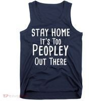 Stay Home It's Too Peopley Out There Tank Top thumb 0