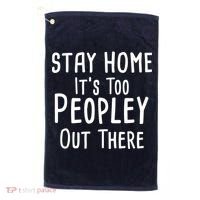 Stay Home It's Too Peopley Out There Golf Towel thumb 0