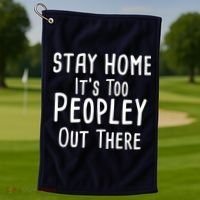 Stay Home It's Too Peopley Out There Golf Towel thumb 1