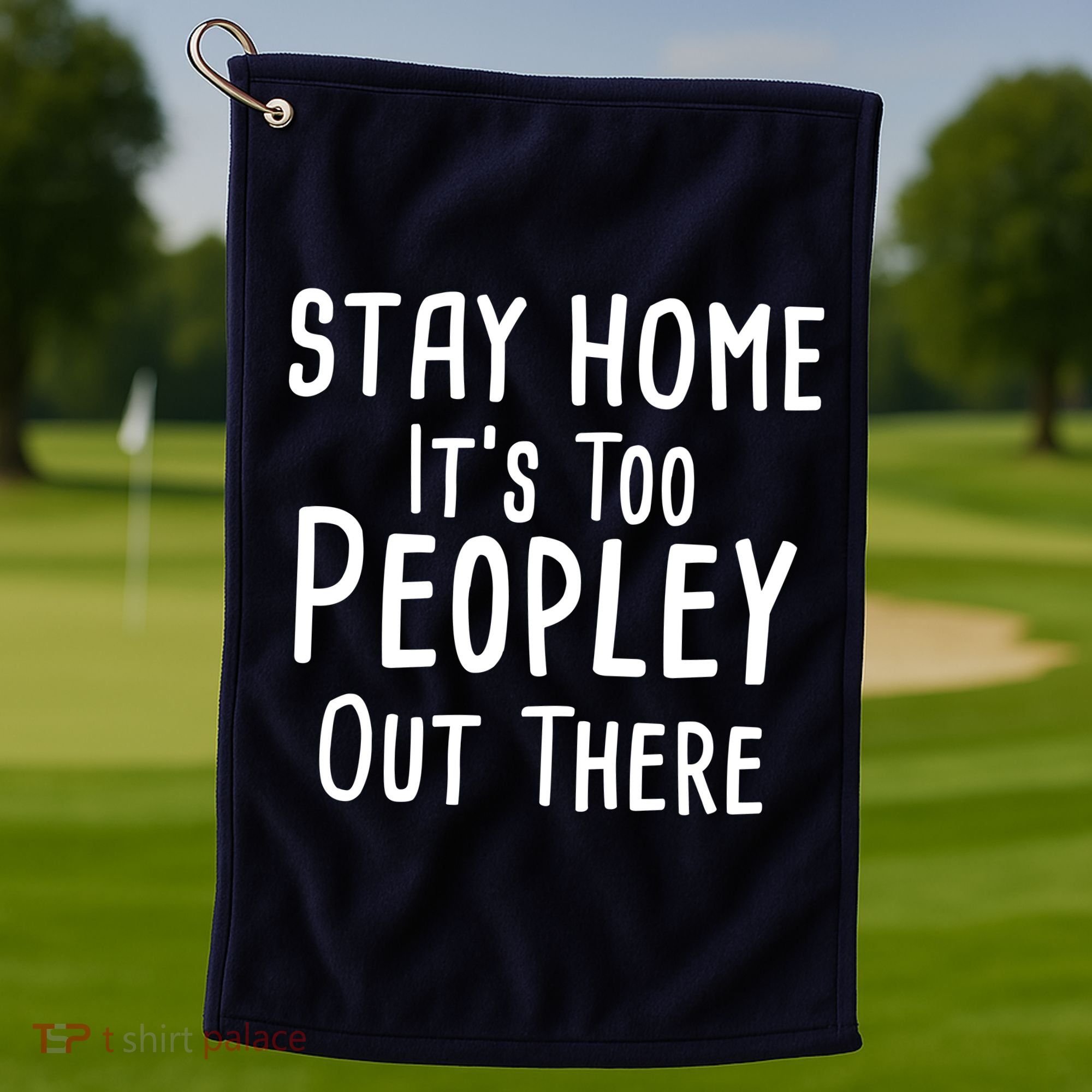 Stay Home It's Too Peopley Out There Golf Towel