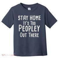 Stay Home It's Too Peopley Out There Toddler T-Shirt thumb 0