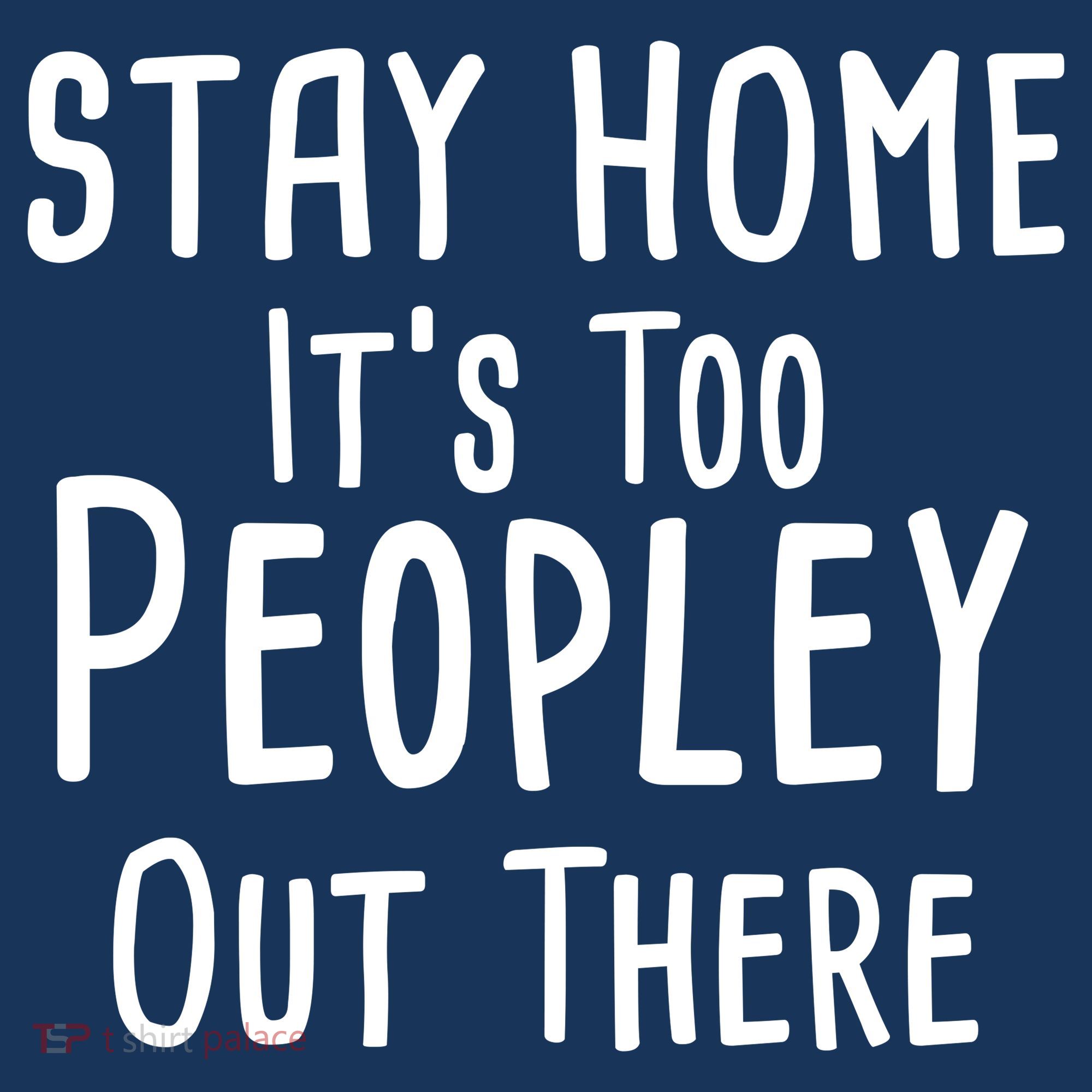 Stay Home It's Too Peopley Out There Women's T-Shirt
