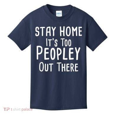 Stay Home It's Too Peopley Out There Kids T-Shirt