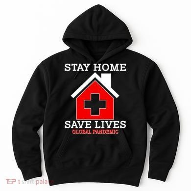 Stay Home Save Lives Global Pandemic Hoodie