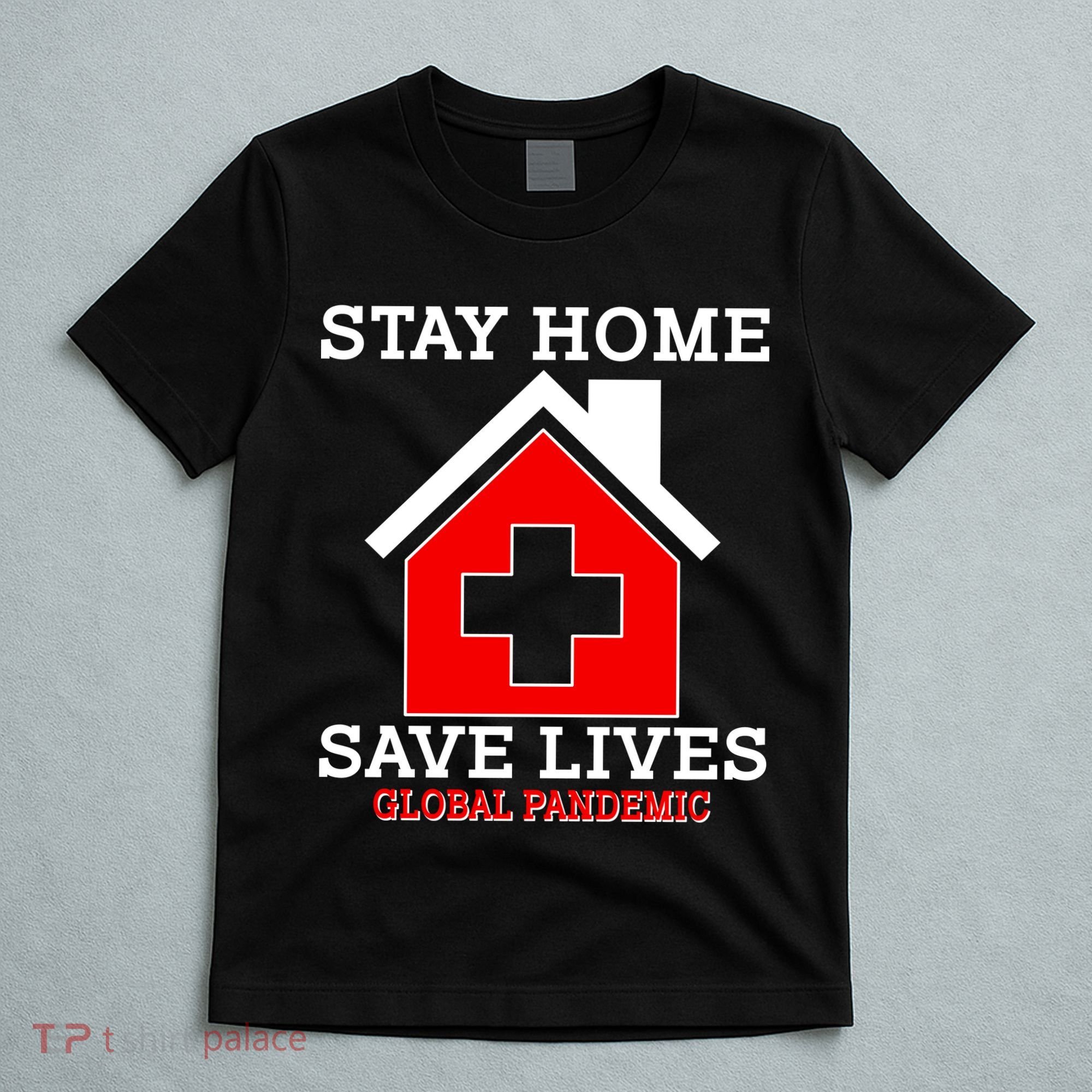 Stay Home Save Lives Global Pandemic T-Shirt