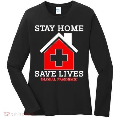 Stay Home Save Lives Global Pandemic Women's Long Sleeve Shirt