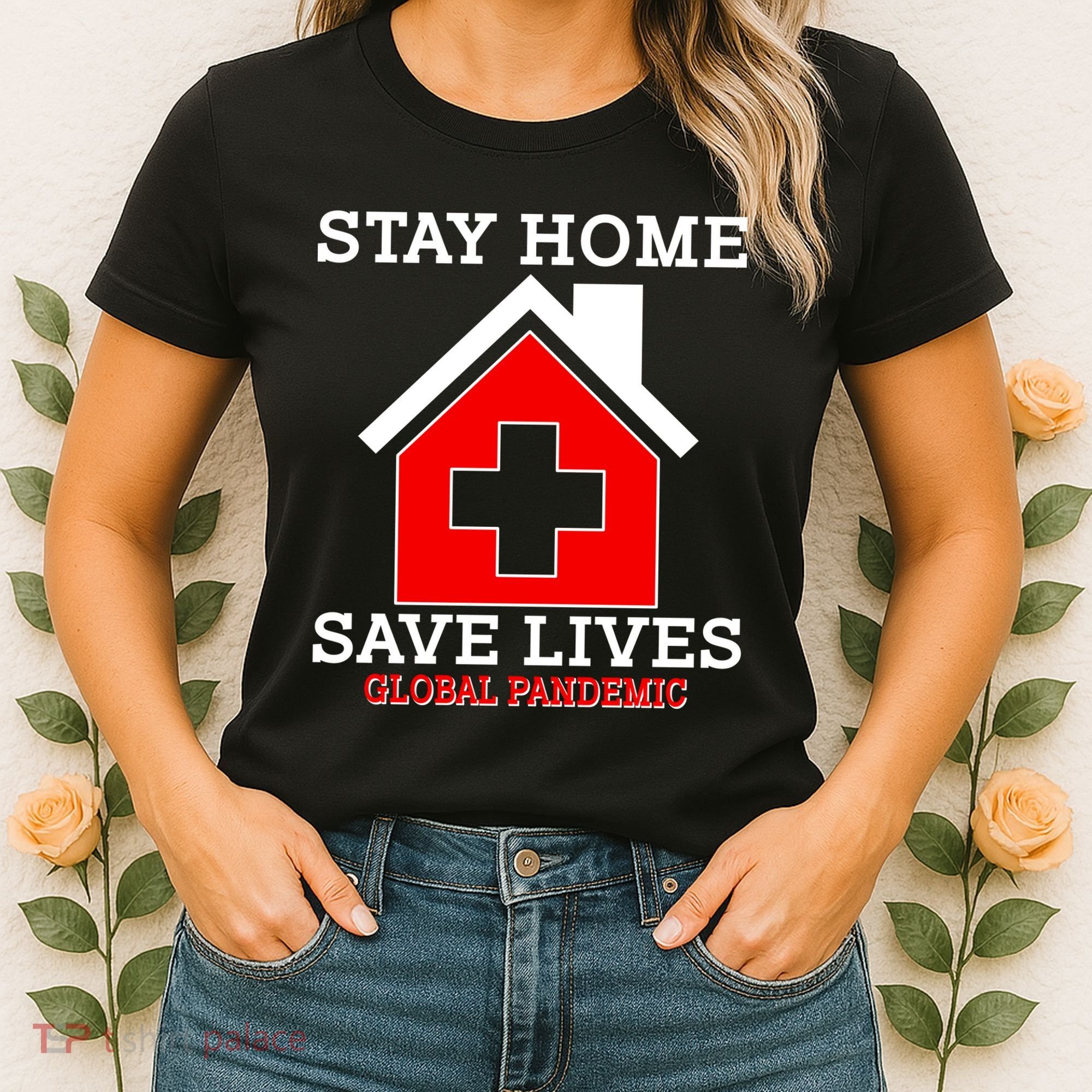 Stay Home Save Lives Global Pandemic Women's T-Shirt