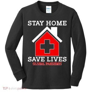 Stay Home Save Lives Global Pandemic Kids Long Sleeve Shirt