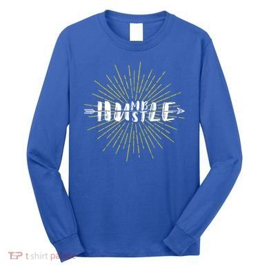 Stay Humble And Hustle  Long Sleeve Shirt