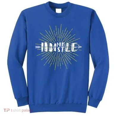 Stay Humble And Hustle  Sweatshirt