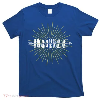 Stay Humble And Hustle  T-Shirt