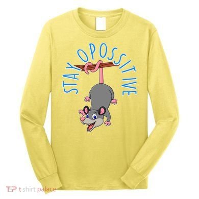 Stay Opossitive Long Sleeve Shirt