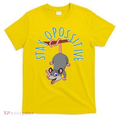 Stay Opossitive T-Shirt