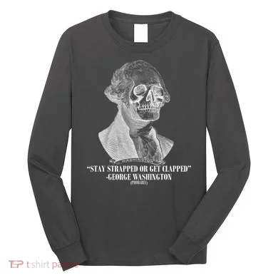 Stay Strapped or Get Clapped Long Sleeve Shirt