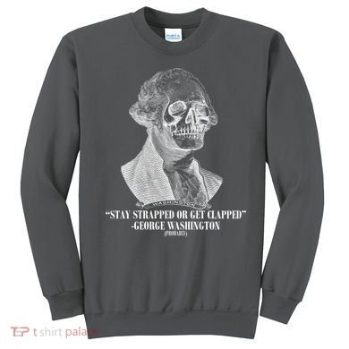 Stay Strapped or Get Clapped Sweatshirt