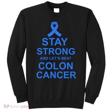 Stay Strong And Let's Beat Colon Cancer Sweatshirt