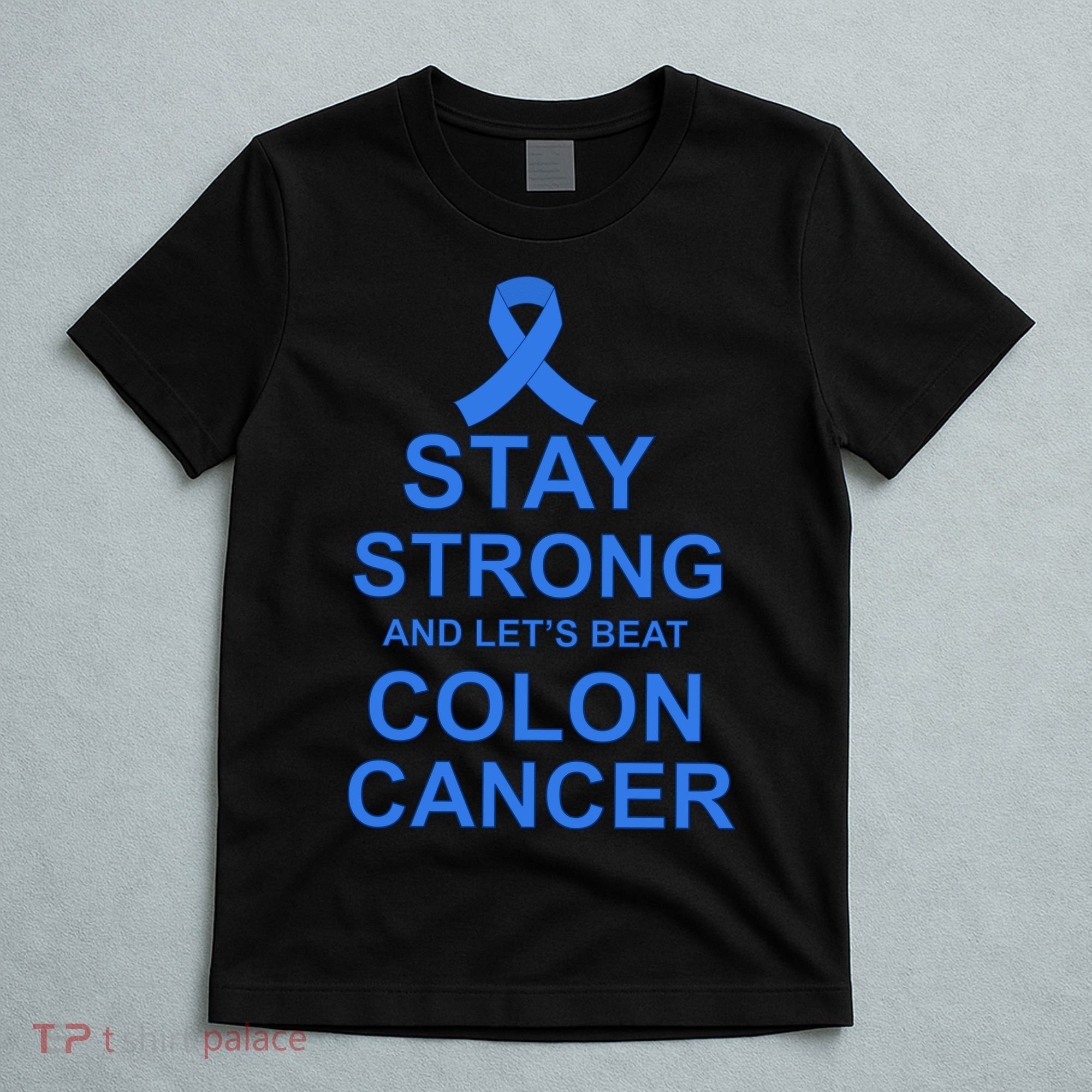 Stay Strong And Let's Beat Colon Cancer T-Shirt