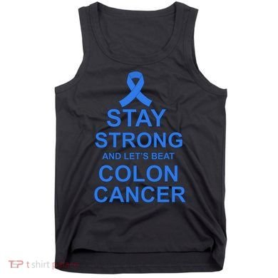 Stay Strong And Let's Beat Colon Cancer Tank Top
