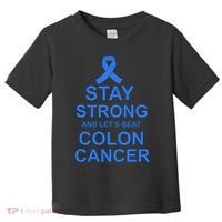 Stay Strong And Let's Beat Colon Cancer Toddler T-Shirt thumb 0