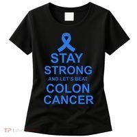 Stay Strong And Let's Beat Colon Cancer Women's T-Shirt thumb 0