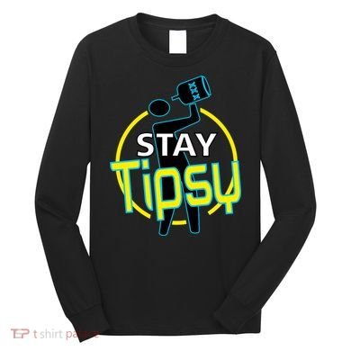 Stay Tipsy Long Sleeve Shirt