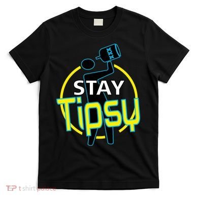 Stay Tipsy T-Shirt