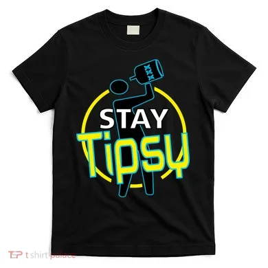 Stay Tipsy T-Shirt