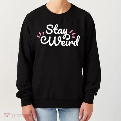Stay Weird Women's Sweatshirt