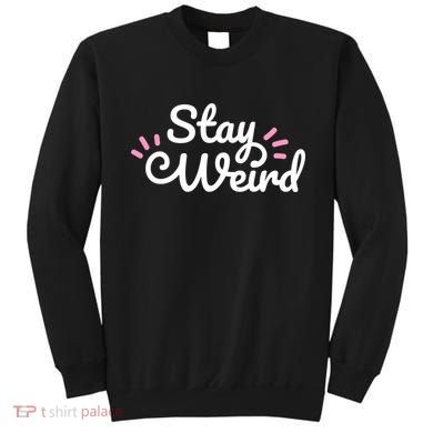 Stay Weird Sweatshirt