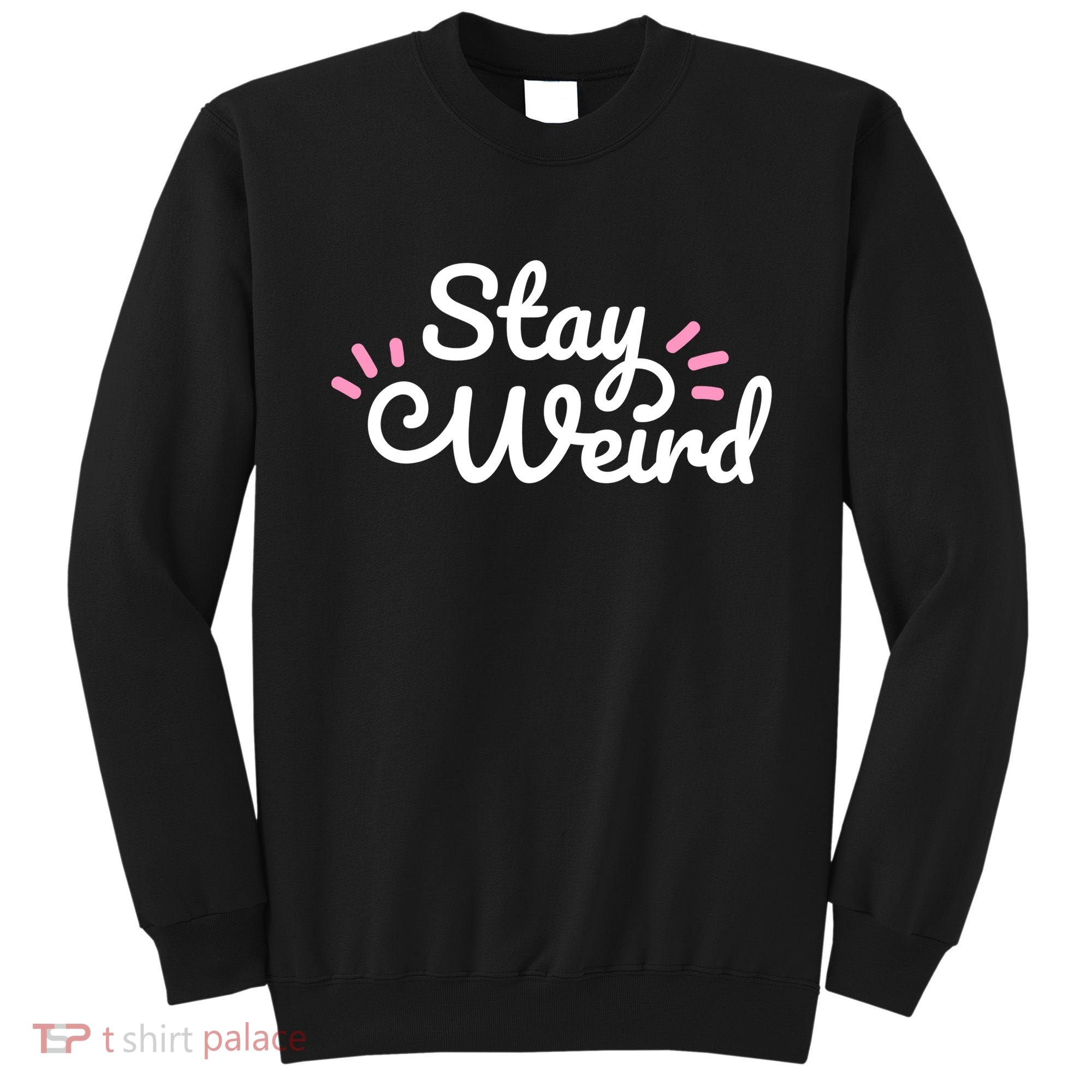 Stay Weird Sweatshirt