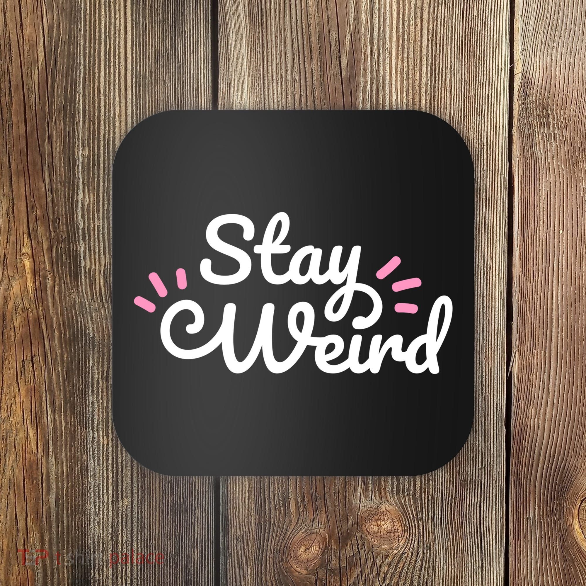 Stay Weird Coaster