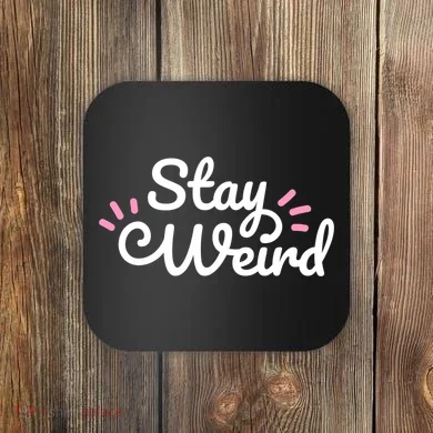 Stay Weird Coaster