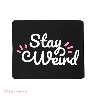 Stay Weird Mousepad