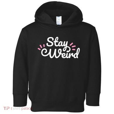 Stay Weird Toddler Hoodie