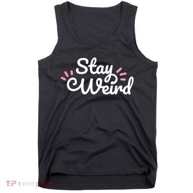 Stay Weird Tank Top