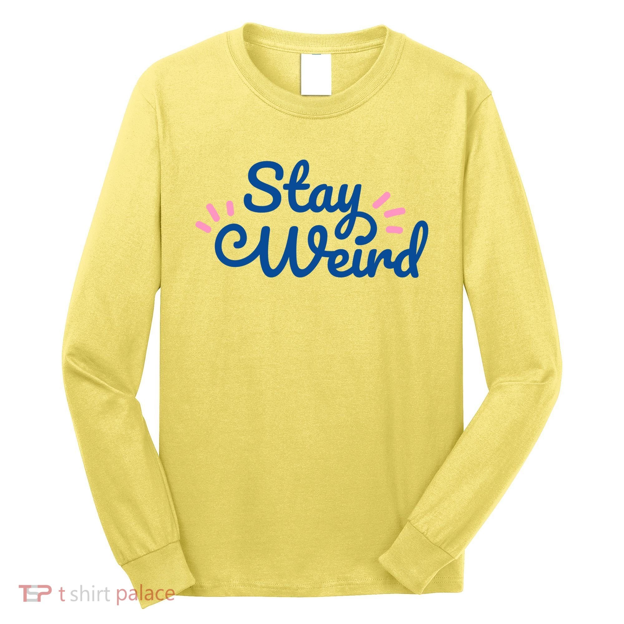Stay Weird Long Sleeve Shirt